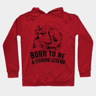 Born To Be a fishing legend Hoodie